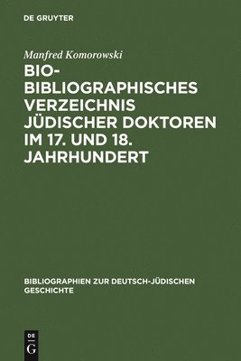 Bio-Bibliographisches Verzeichnis Jdischer Doktoren Im 17. Und 18. Jahrhundert 1