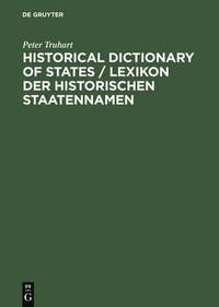 bokomslag Historical Dictionary of States /  Lexikon der historischen Staatennamen / Lexikon der historischen Staatennamen