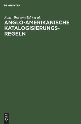 Roger Brisson, Charles R Croissant, Heidi Hutchinson, Monika Münnich, Hans Popst, Hans-Jürgen Schubert - Anglo-Amerikanische Katalogisierungsregeln, Inbunden