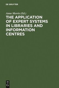 bokomslag The Application of Expert Systems in Libraries and Information Centres
