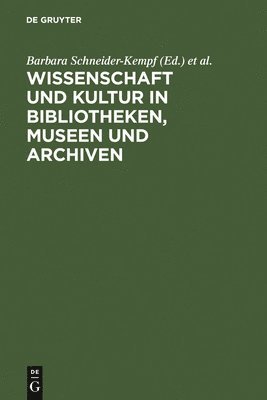 Barbara Schneider-Kempf, Klaus G Saur, Peter-Klaus Schuster - Wissenschaft Und Kultur in Bibliotheken, Museen Und Archiven, Inbunden