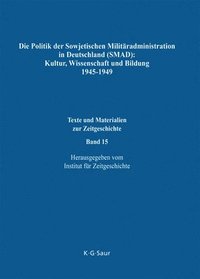 bokomslag Die Politik Der Sowjetischen Militradministration in Deutschland (Smad): Kultur, Wissenschaft Und Bildung 1945-1949