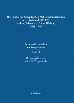 Alexandr O Tschubarjan, Horst Möller, Wladimir P Koslow, Sergei W Mironenko, Hartmut Weber, Jan Foitzik, Natalja P Timofejewa, Alexandr O. Tschubarjan - Politik Der Sowjetischen Militäradministration in Deutschland (Smad): Kultur, Wissenschaft Und Bildung 1945-1949, Inbunden