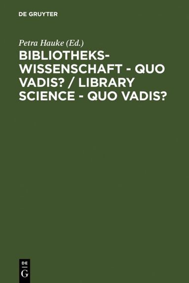 Petra Hauke - Bibliothekswissenschaft - quo vadis? / Library Science - quo vadis ?, Inbunden