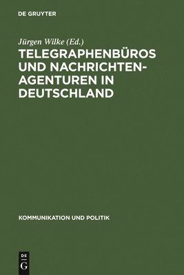 Jürgen Wilke - Telegraphenbüros und Nachrichtenagenturen in Deutschland, Inbunden