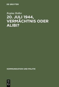 bokomslag 20. Juli 1944, Vermchtnis oder Alibi?