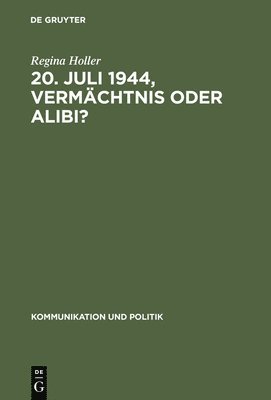 bokomslag 20. Juli 1944, Vermchtnis oder Alibi?