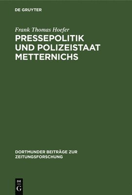 Frank Thomas Hoefer - Pressepolitik und Polizeistaat Metternichs, Inbunden