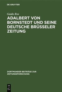 bokomslag Adalbert von Bornstedt und seine Deutsche Brsseler Zeitung