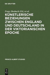 bokomslag Knstlerische Beziehungen zwischen England und Deutschland in der viktorianischen Epoche / Art in Britain and Germany in the Age of Queen Victoria and Prince Albert