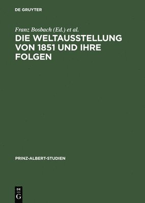 Franz Bosbach, John Davis - Die Weltausstellung Von 1851 Und Ihre Folgen, Inbunden