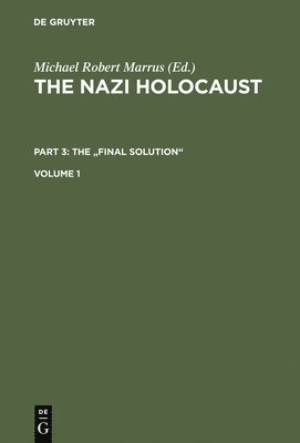 Nazi Holocaust. Part 3: The "Final Solution". Volume 1