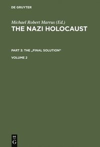 bokomslag The Nazi Holocaust. Part 3: The 'Final Solution': The Implementation of Mass Murder. Volume 2