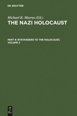 The Nazi Holocaust. Part 8: Bystanders to the Holocaust. Volume 2 1