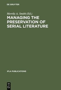 bokomslag Managing the Preservation of Serial Literature: An International Symposium. Conference Held at the Library of Congress Washington, D.C., May 22 - 24,