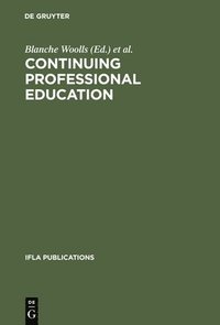 bokomslag Continuing Professional Education: An IFLA Guidebook; A Publication of the Continuing Professional Education Round Table (Cpert) of the International