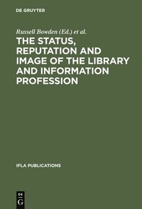 bokomslag The Status, Reputation and Image of the Library and Information Profession