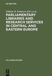 bokomslag Parliamentary Libraries and Research Services in Central and Eastern Europe