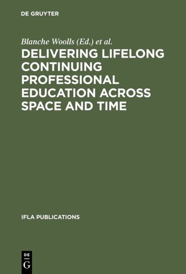 Blanche Woolls, Brooke E. Sheldon - Delivering Lifelong Continuing Professional Education Across Space and Time, Inbunden