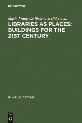 Libraries as Places: Buildings for the 21st century 1