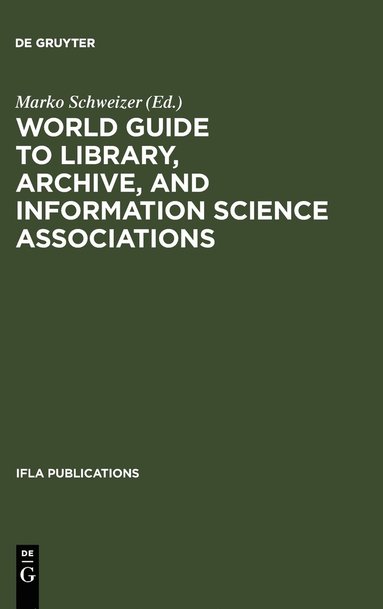 Marko Schweizer - World Guide to Library, Archive, and Information Science Associations, Inbunden