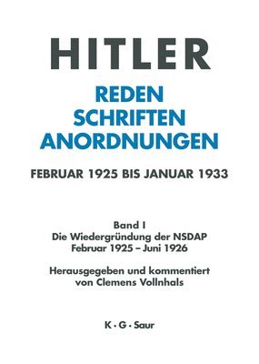 Hitler. Reden, Schriften, Anordnungen, Band I, Die Wiedergrndung der NSDAP Februar 1925 - Juni 1926 1
