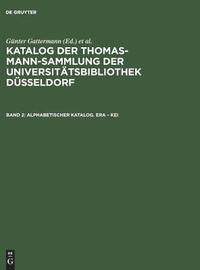 bokomslag Katalog der Thomas-Mann-Sammlung der Universittsbibliothek Dsseldorf, Band 2, Alphabetischer Katalog. Era - Kei