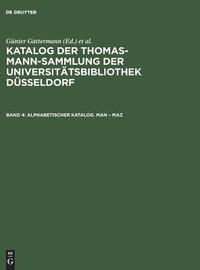 bokomslag Katalog der Thomas-Mann-Sammlung der Universittsbibliothek Dsseldorf, Band 4, Alphabetischer Katalog. Man - Maz