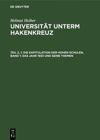 bokomslag Die Kapitulation Der Hohen Schulen, Band 1: Das Jahr 1933 Und Seine Themen