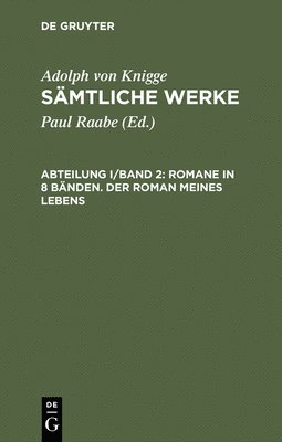 Adolph Von Knigge, Adolph von Knigge, Paul Raabe - Sämtliche Werke, Abteilung I/Band 2, Romane in 8 Bänden. Der Roman meines Lebens, Inbunden