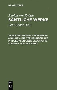 bokomslag Smtliche Werke, Abteilung I/Band 4, Romane in 8 Bnden. Die Verirrungen des Philosophen oder Geschichte Ludwigs von Seelberg