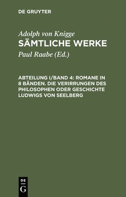 bokomslag Smtliche Werke, Abteilung I/Band 4, Romane in 8 Bnden. Die Verirrungen des Philosophen oder Geschichte Ludwigs von Seelberg