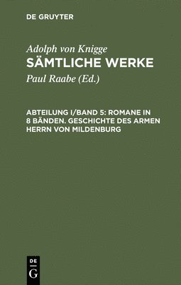 Adolph Von Knigge, Adolph von Knigge, Paul Raabe - Sämtliche Werke, Abteilung I/Band 5, Romane in 8 Bänden. Geschichte des armen Herrn von Mildenburg, Inbunden