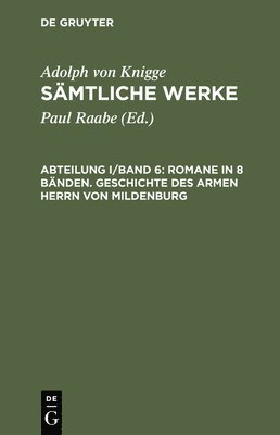 Adolph Von Knigge, Adolph von Knigge, Paul Raabe - Sämtliche Werke, Abteilung I/Band 6, Romane in 8 Bänden. Geschichte des armen Herrn von Mildenburg, Inbunden