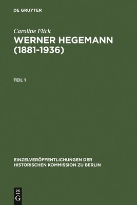 Werner Hegemann (1881-1936): Stadtplanung, Architektur, Politik - Ein Arbeitsleben in Europa Und Den USA