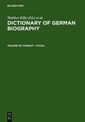 Dictionary of German National Biography: v. 10 Thibaut - Zycha Thibaut - Zycha 1