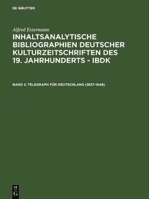 Alfred Estermann - Inhaltsanalytische Bibliographien deutscher Kulturzeitschriften des 19. Jahrhunderts - IBDK, Band 2, Telegraph für Deutschland (1837-1848), Inbunden