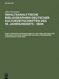 bokomslag Berliner Conversationsblatt (1827-1829); Der Freihafen (1838-1844); Hallische Jahrbucher (1838-1844); Koenigsberger Literatur-Blatt (1841-1845)