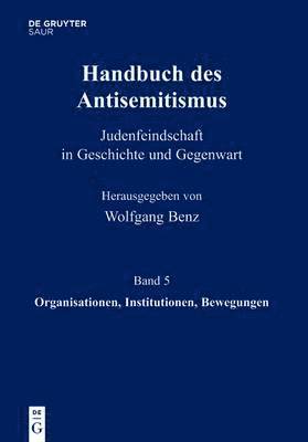 Handbuch des Antisemitismus, Band 5, Organisationen, Institutionen, Bewegungen 1