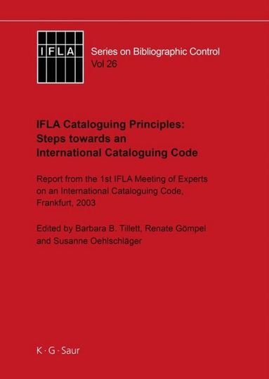 Barbara B. Tillett, Renate Gömpel, Susanne Oehlschläger - IFLA Cataloguing Principles: Steps towards an International Cataloguing Code, Inbunden