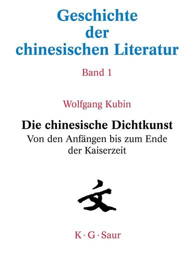 Wolfgang Kubin - Die chinesische Dichtkunst. Von den Anfängen bis zum Ende der Kaiserzeit, Inbunden