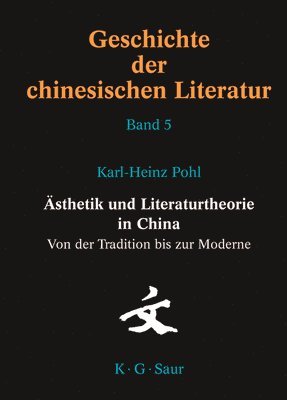 Karl-Heinz Pohl - Ästhetik Und Literaturtheorie in China. Von Der Tradition Bis Zur Moderne, Inbunden