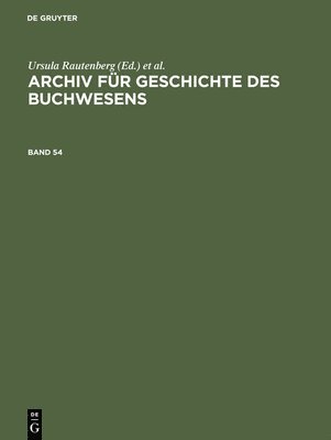 Historische Kommission Des Börsenvereins, Christine Haug, Johannes Frimmel, Carsten Wurm, Ursula Rautenberg, Ute Schneider - Archiv Für Geschichte Des Buchwesens. Band 54, Inbunden
