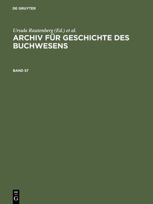 Historische Kommission Des Börsenvereins, Christine Haug, Johannes Frimmel, Carsten Wurm, Ursula Rautenberg, Ute Schneider - Archiv Für Geschichte Des Buchwesens. Band 57, Inbunden
