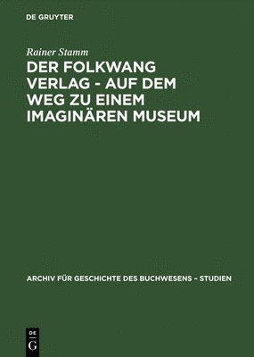 Rainer Stamm - Der Folkwang Verlag - Auf Dem Weg Zu Einem Imaginären Museum, Inbunden