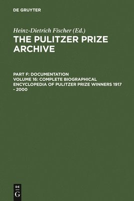 Complete Biographical Encyclopedia of Pulitzer Prize Winners 1917 - 2000