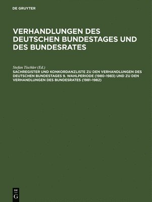 Günther Hagen, Barbara Kantenwein-Pabst, Paula Scharff, Stefan Tischler, De Gruyter - Sachregister Und Konkordanzliste Zu Den Verhandlungen Des Deutschen Bundestages 9. Wahlperiode (1980-1983) Und Zu Den Verhandlungen Des Bundesrates (1981-1982), Inbunden