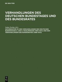 bokomslag Sachregister Zu Den Verhandlungen Des Deutschen Bundestages 5. Und 6. Wahlperiode (1965-1972) Und Den Verhandlungen Des Bundesrates (1966-1972)