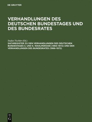 Güther Hagen, Barbara Kantenwein-Pabst, Paula Scharff, Stefan Tischler, De Gruyter - Sachregister Zu Den Verhandlungen Des Deutschen Bundestages 5. Und 6. Wahlperiode (1965-1972) Und Den Verhandlungen Des Bundesrates (1966-1972), Inbunden