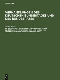 bokomslag Sachregister Zu Den Verhandlungen Des Deutschen Bundestages 11. Wahlperiode (1987-1991) Und Zu Den Verhandlungen Des Bundesrates (1987-1990)